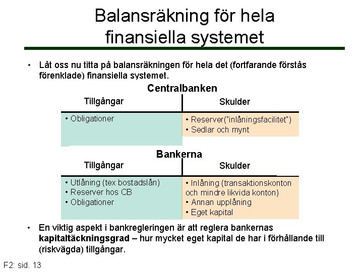 Balansräkning för hela finansiella systemet • Låt oss nu titta på balansräkningen för hela