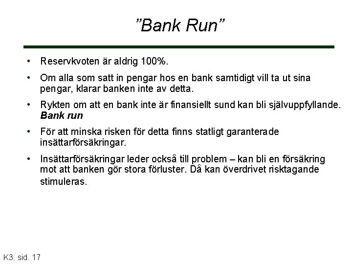 ”Bank Run” • Reservkvoten är aldrig 100%. • Om alla som satt in pengar