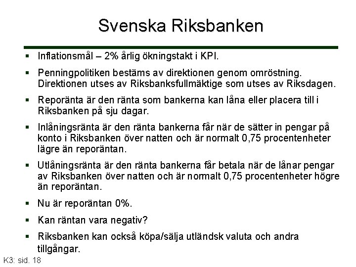 Svenska Riksbanken Inflationsmål – 2% årlig ökningstakt i KPI. Penningpolitiken bestäms av direktionen genom