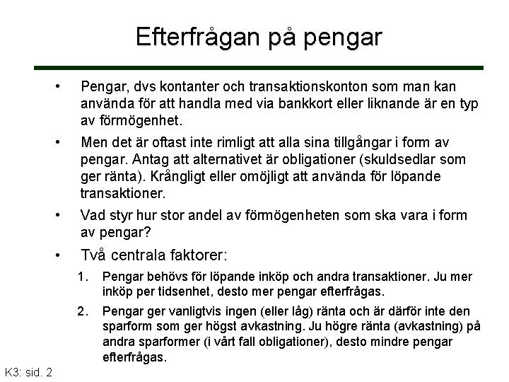 Efterfrågan på pengar K 3: sid. 2 • Pengar, dvs kontanter och transaktionskonton som