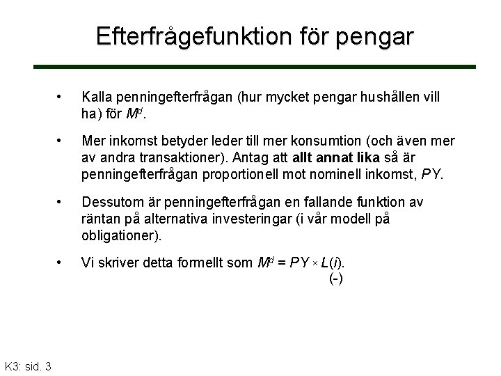 Efterfrågefunktion för pengar K 3: sid. 3 • Kalla penningefterfrågan (hur mycket pengar hushållen