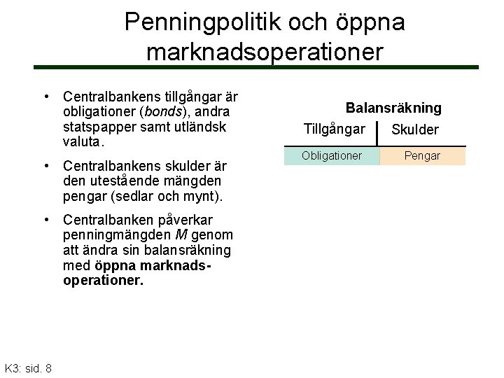 Penningpolitik och öppna marknadsoperationer • Centralbankens tillgångar är obligationer (bonds), andra statspapper samt utländsk