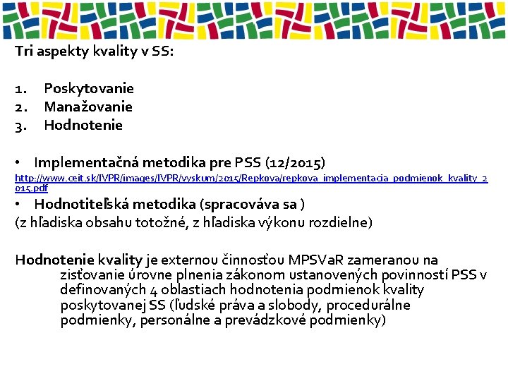 Tri aspekty kvality v SS: 1. 2. 3. Poskytovanie Manažovanie Hodnotenie • Implementačná metodika