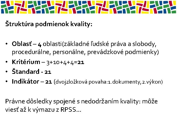 Štruktúra podmienok kvality: • Oblasť – 4 oblasti(základné ľudské práva a slobody, procedurálne, personálne,