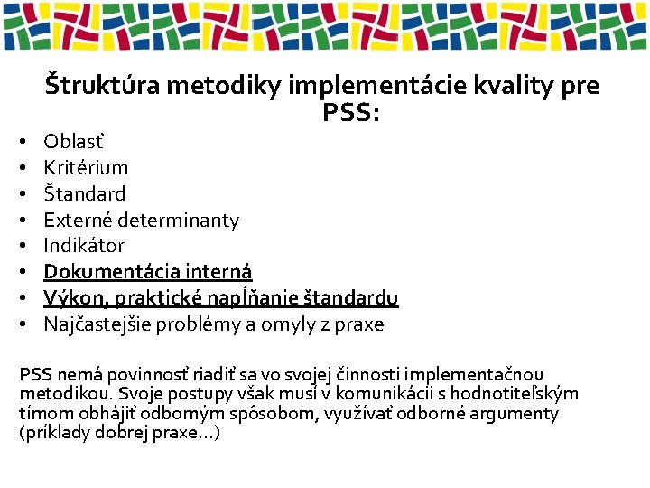  • • Štruktúra metodiky implementácie kvality pre PSS: Oblasť Kritérium Štandard Externé determinanty