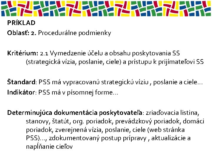 PRÍKLAD Oblasť: 2. Procedurálne podmienky Kritérium: 2. 1 Vymedzenie účelu a obsahu poskytovania SS