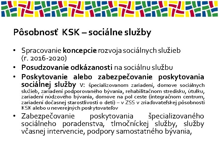 Pôsobnosť KSK – sociálne služby • Spracovanie koncepcie rozvoja sociálnych služieb (r. 2016 -2020) Pôsobnosť KSK – sociálne služby • Spracovanie koncepcie rozvoja sociálnych služieb (r. 2016 -2020)