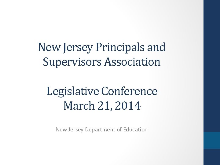New Jersey Principals and Supervisors Association Legislative Conference March 21, 2014 New Jersey Department
