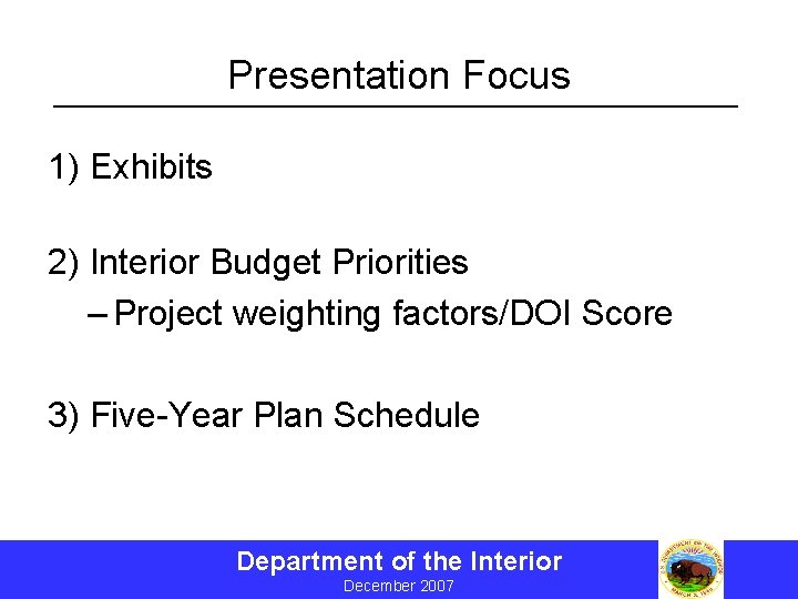 Presentation Focus 1) Exhibits 2) Interior Budget Priorities – Project weighting factors/DOI Score 3)