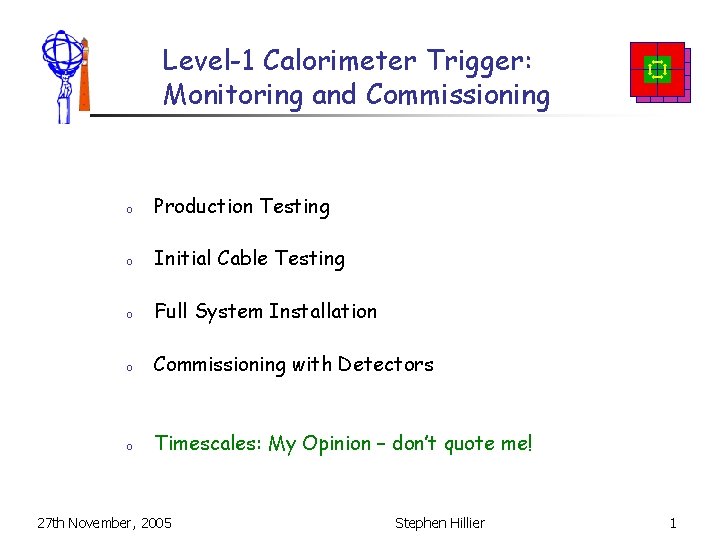 Level-1 Calorimeter Trigger: Monitoring and Commissioning o Production Testing o Initial Cable Testing o