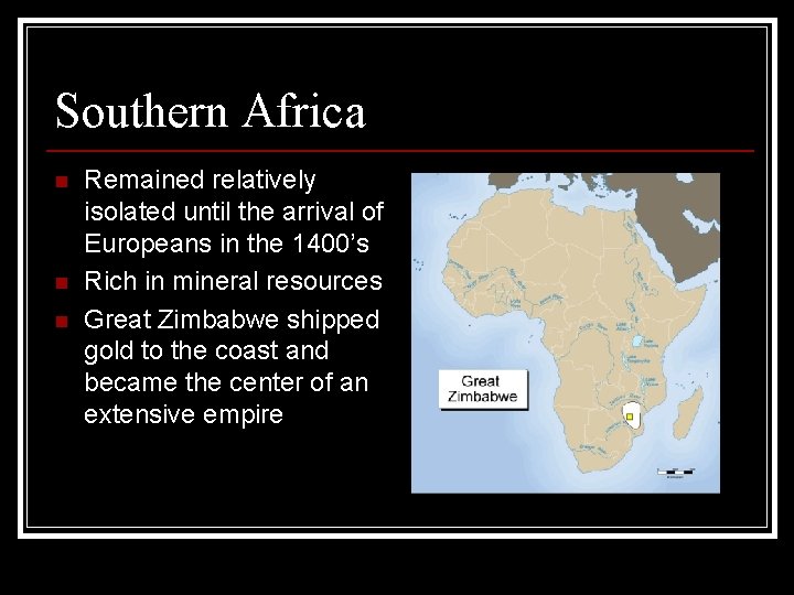 Southern Africa n n n Remained relatively isolated until the arrival of Europeans in