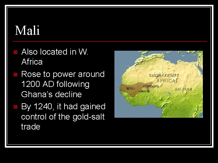 Mali n n n Also located in W. Africa Rose to power around 1200