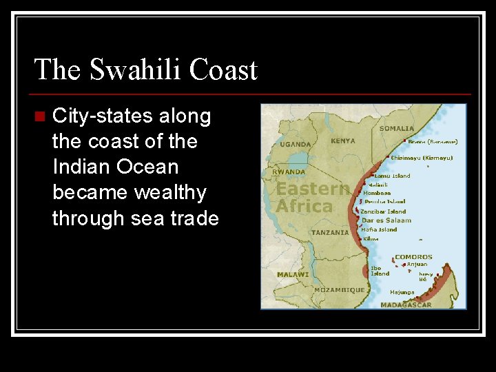 The Swahili Coast n City-states along the coast of the Indian Ocean became wealthy