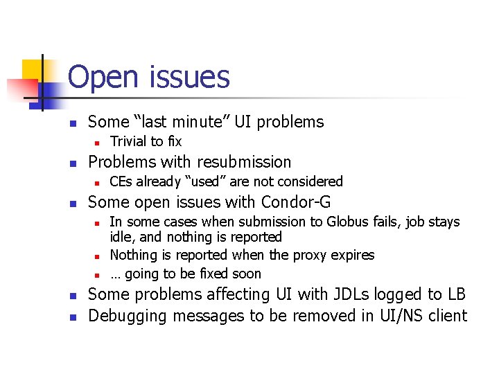 Open issues n Some “last minute” UI problems n n Problems with resubmission n
