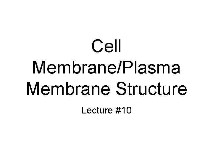 Cell Membrane/Plasma Membrane Structure Lecture #10 