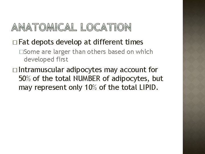 � Fat depots develop at different times �Some are larger than others based on