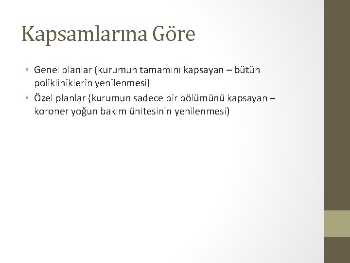 Kapsamlarına Göre • Genel planlar (kurumun tamamını kapsayan – bütün polikliniklerin yenilenmesi) • Özel