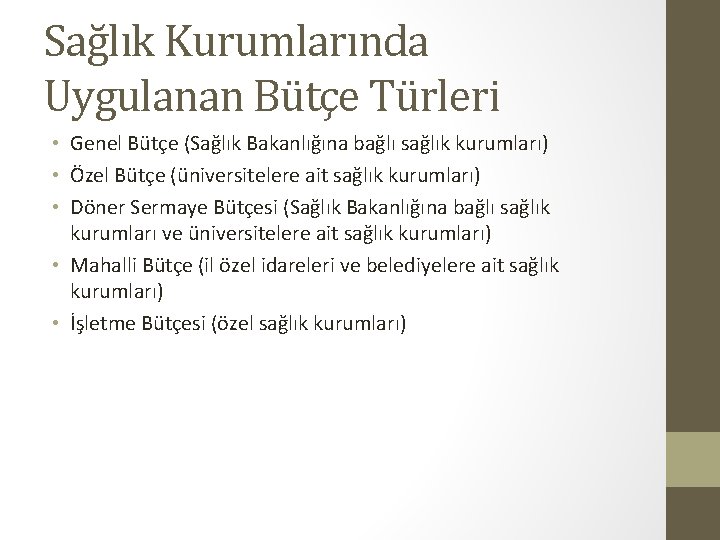 Sağlık Kurumlarında Uygulanan Bütçe Türleri • Genel Bütçe (Sağlık Bakanlığına bağlı sağlık kurumları) •