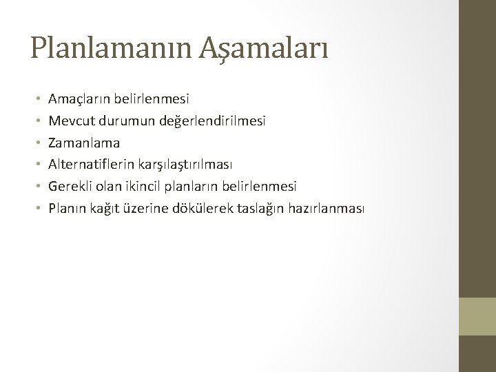 Planlamanın Aşamaları • • • Amaçların belirlenmesi Mevcut durumun değerlendirilmesi Zamanlama Alternatiflerin karşılaştırılması Gerekli