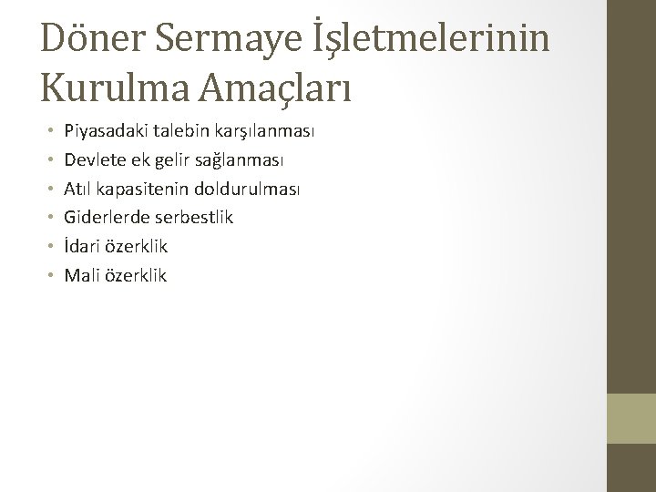 Döner Sermaye İşletmelerinin Kurulma Amaçları • • • Piyasadaki talebin karşılanması Devlete ek gelir