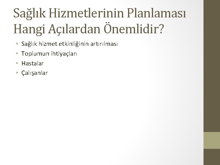 Sağlık Hizmetlerinin Planlaması Hangi Açılardan Önemlidir? • • Sağlık hizmet etkinliğinin artırılması Toplumun ihtiyaçları