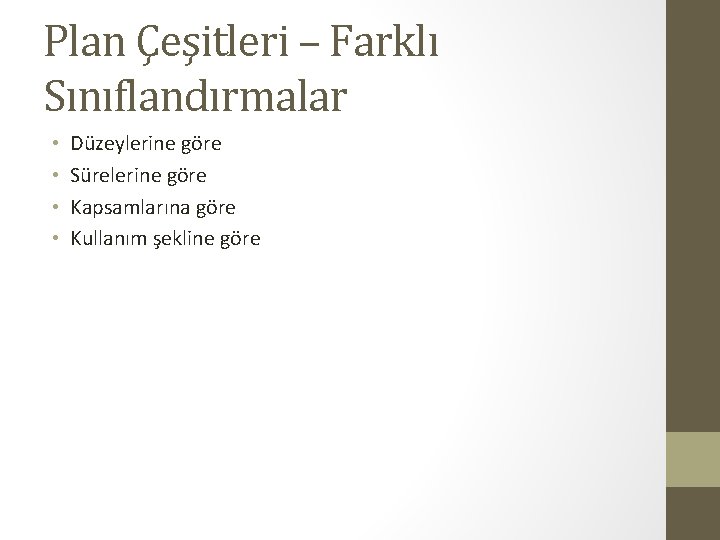 Plan Çeşitleri – Farklı Sınıflandırmalar • • Düzeylerine göre Sürelerine göre Kapsamlarına göre Kullanım