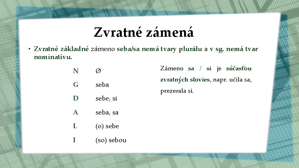 Zvratné zámená • Zvratné základné zámeno seba/sa nemá tvary plurálu a v sg. nemá