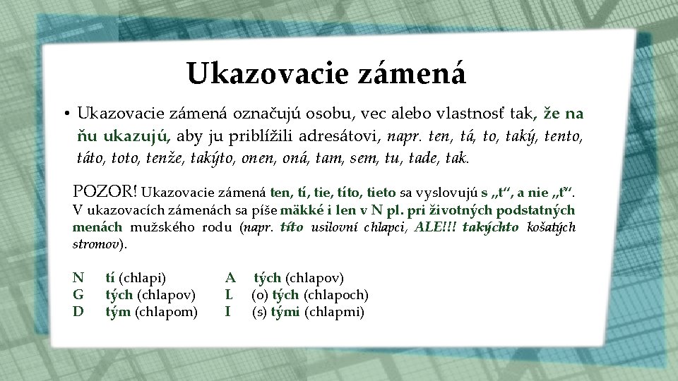 Ukazovacie zámená • Ukazovacie zámená označujú osobu, vec alebo vlastnosť tak, že na ňu