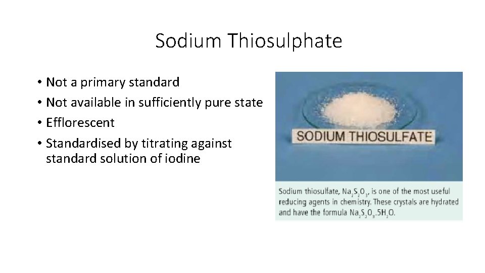 Sodium Thiosulphate • Not a primary standard • Not available in sufficiently pure state