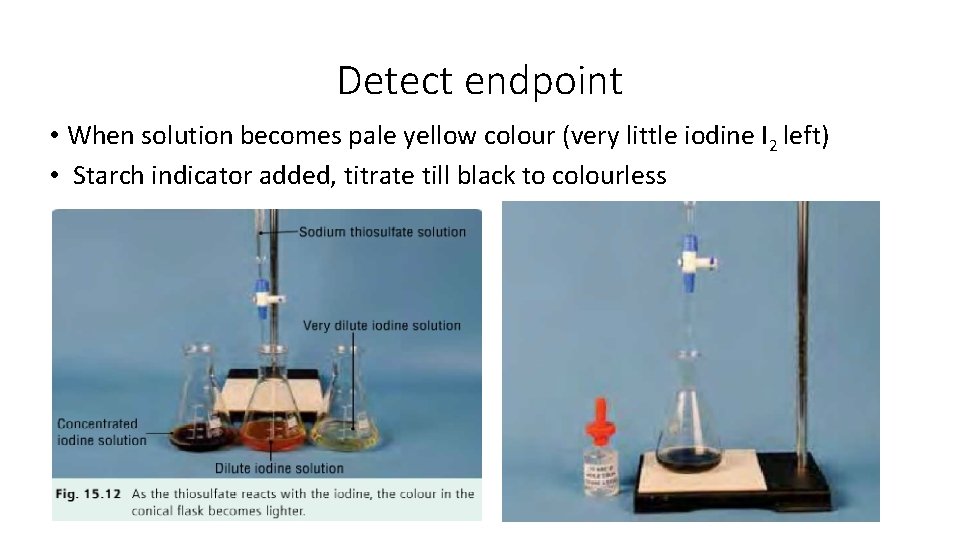 Detect endpoint • When solution becomes pale yellow colour (very little iodine I 2