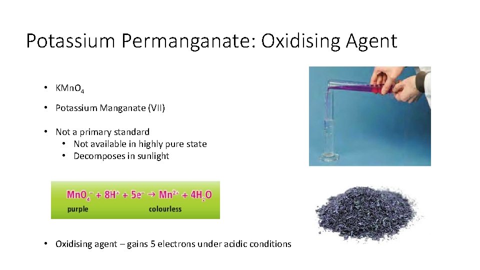Potassium Permanganate: Oxidising Agent • KMn. O 4 • Potassium Manganate (VII) • Not