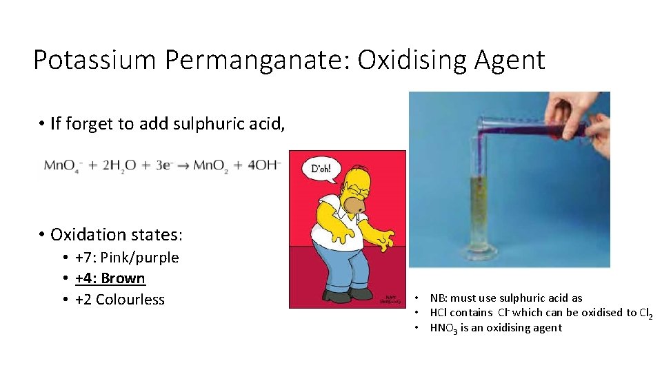 Potassium Permanganate: Oxidising Agent • If forget to add sulphuric acid, • Oxidation states: