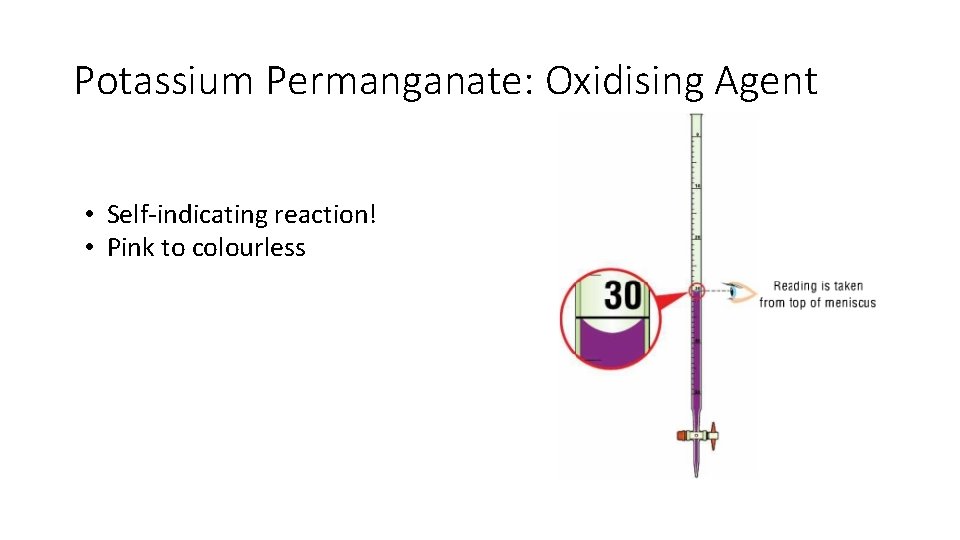 Potassium Permanganate: Oxidising Agent • Self-indicating reaction! • Pink to colourless 