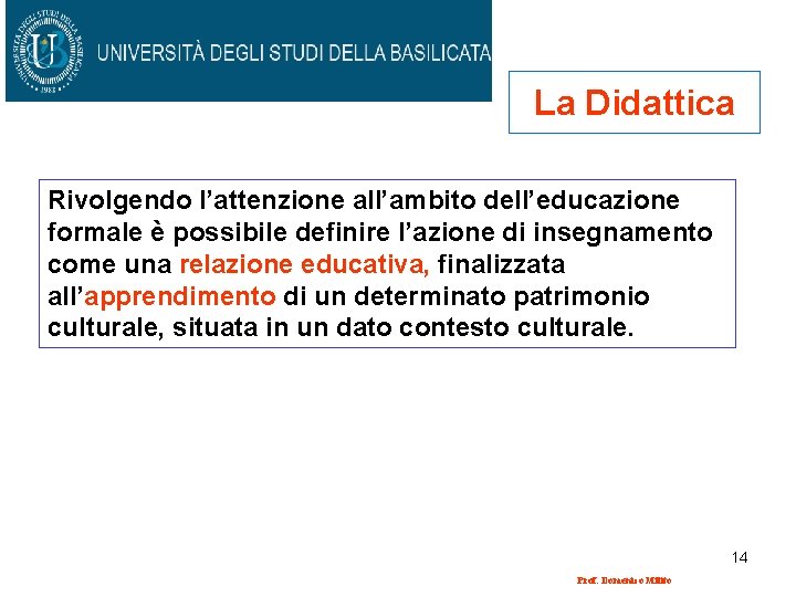 La Didattica Rivolgendo l’attenzione all’ambito dell’educazione formale è possibile definire l’azione di insegnamento come