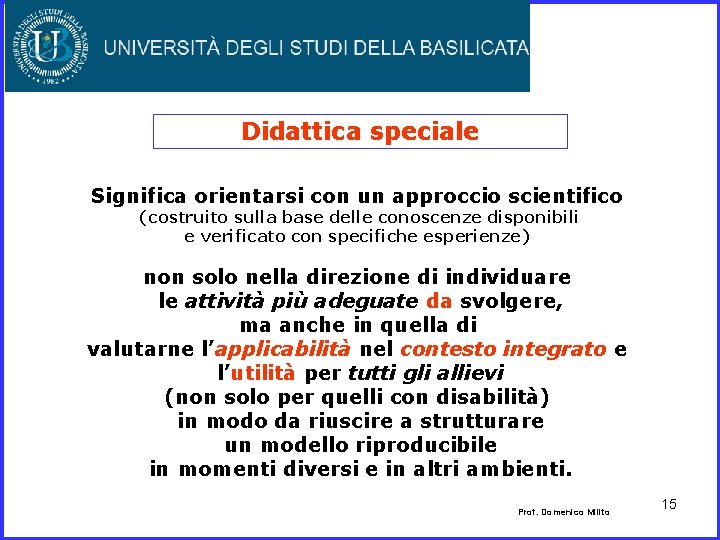 Didattica speciale Significa orientarsi con un approccio scientifico (costruito sulla base delle conoscenze disponibili