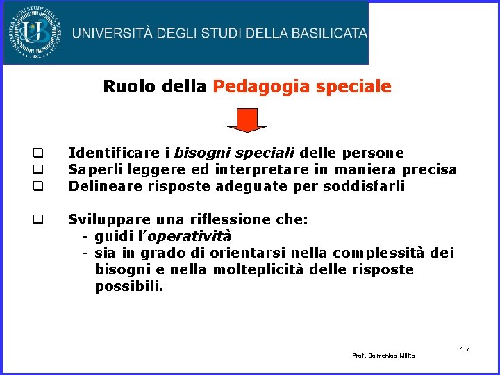 Ruolo della Pedagogia speciale q q q Identificare i bisogni speciali delle persone Saperli