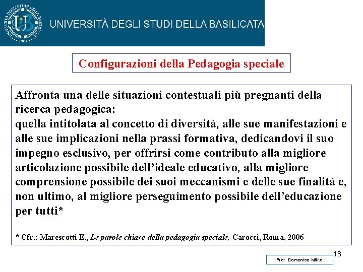 Configurazioni della Pedagogia speciale Affronta una delle situazioni contestuali più pregnanti della ricerca pedagogica: