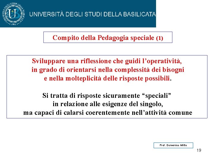 Compito della Pedagogia speciale (1) Sviluppare una riflessione che guidi l’operatività, in grado di