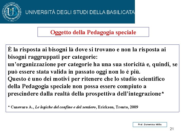 Oggetto della Pedagogia speciale È la risposta ai bisogni là dove si trovano e