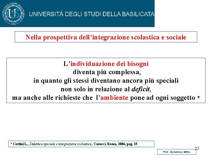 Nella prospettiva dell’integrazione scolastica e sociale L’individuazione dei bisogni diventa più complessa, in quanto