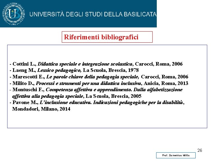 Riferimenti bibliografici - Cottini L. , Didattica speciale e integrazione scolastica, Carocci, Roma, 2006