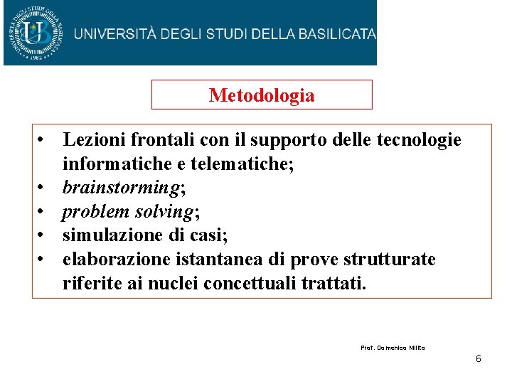 Metodologia • Lezioni frontali con il supporto delle tecnologie informatiche e telematiche; • brainstorming;