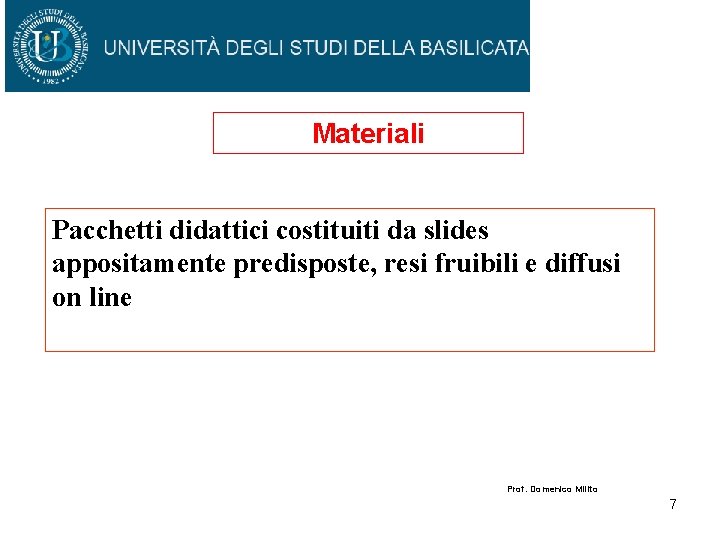 Materiali Pacchetti didattici costituiti da slides appositamente predisposte, resi fruibili e diffusi on line