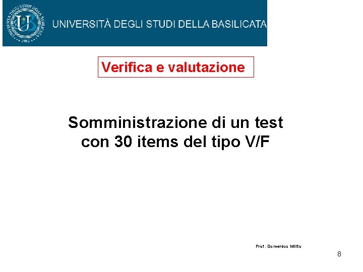 Verifica e valutazione Somministrazione di un test con 30 items del tipo V/F Prof.