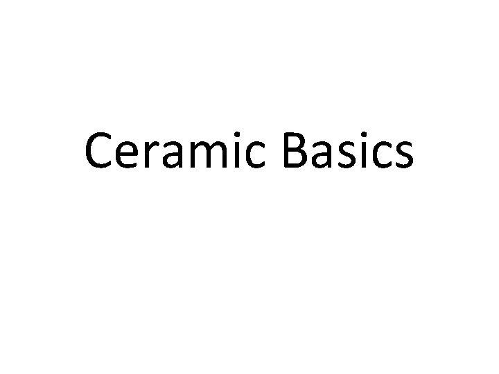 Ceramic Basics 