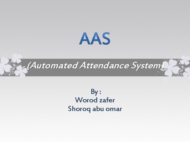 (Automated Attendance System) By : Worod zafer Shoroq abu omar 