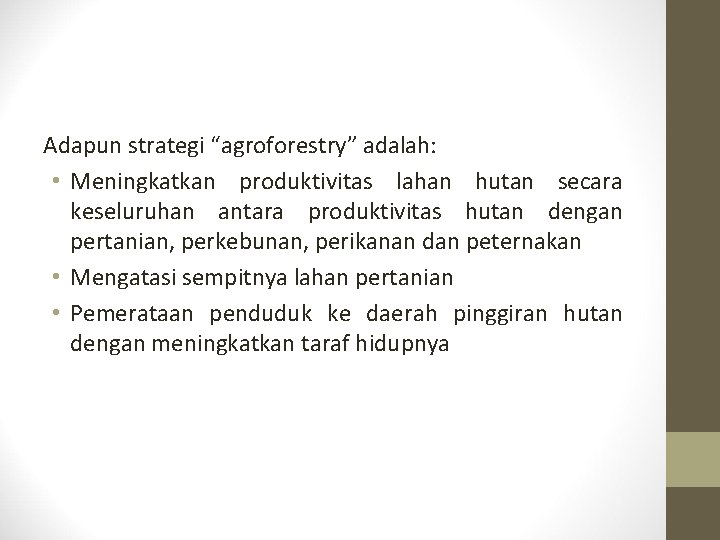 Adapun strategi “agroforestry” adalah: • Meningkatkan produktivitas lahan hutan secara keseluruhan antara produktivitas hutan