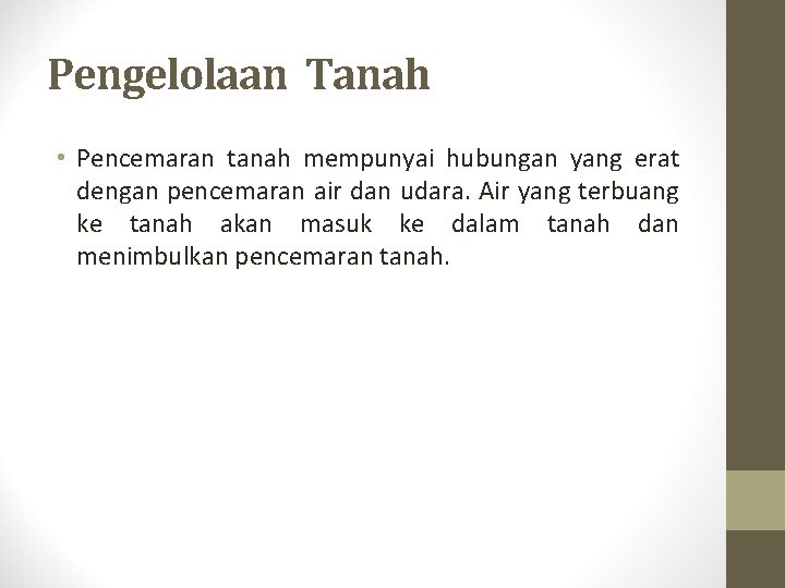 Pengelolaan Tanah • Pencemaran tanah mempunyai hubungan yang erat dengan pencemaran air dan udara.