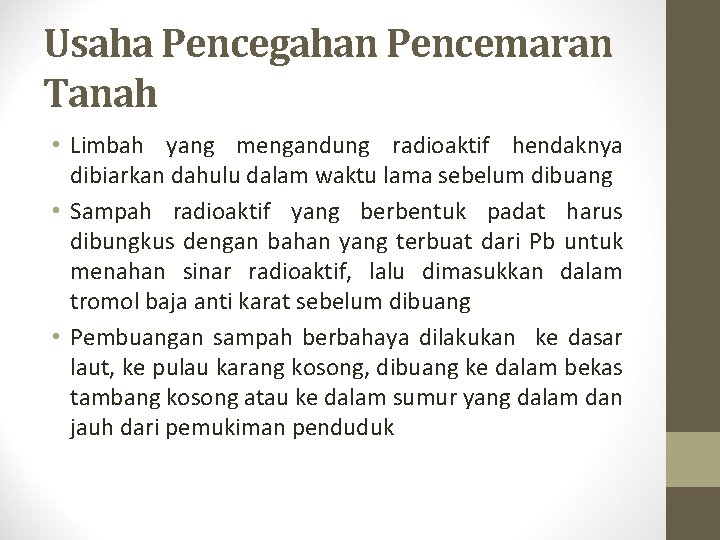 Usaha Pencegahan Pencemaran Tanah • Limbah yang mengandung radioaktif hendaknya dibiarkan dahulu dalam waktu