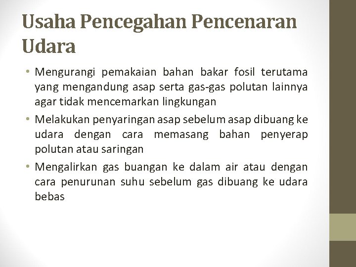 Usaha Pencegahan Pencenaran Udara • Mengurangi pemakaian bahan bakar fosil terutama yang mengandung asap